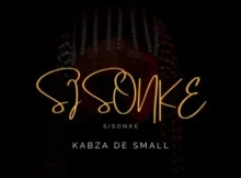 Kabza De Small – Sisonke ft. Msaki (Official Song)