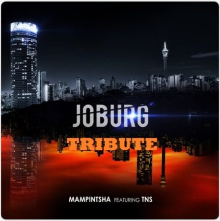 Mampintsha - Joburg Ft. TNS (Tribute to a Legend)