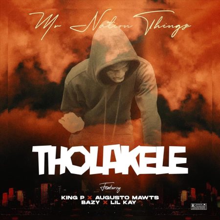 MrNationThingz – Tholakele ft. King P, Augusto Mawts, Bazy & Lilkay