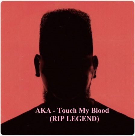 AKA - Touch My Blood (RIP LEGEND)
