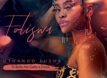 Foliswa – Uthando Lusha ft. Bello no Gallo & Emza