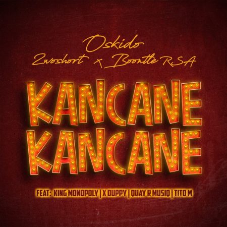 Oskido, 2woshort & Boontle RSA – Kancane Kancane ft. King Monopoly, Xduppy, QuayR Musiq & TitoM