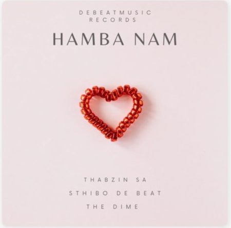 Thabzin SA – Hamba Nam ft. Sthibo De Beat & The Dime