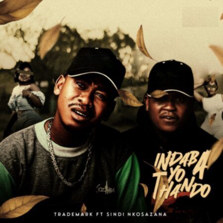 Trademark – Indaba Yo Thando ft. Sindi Nkosazana