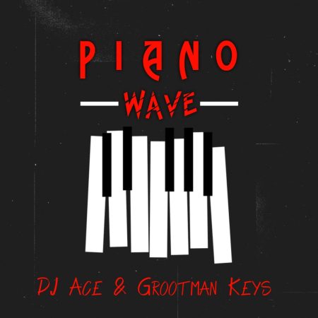 DJ Ace & Grootman Keys - PIANO WAVE (ALBUM)