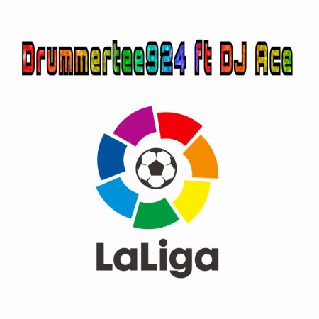 DrummeRTee924 - LaLiga ft DJ Ace