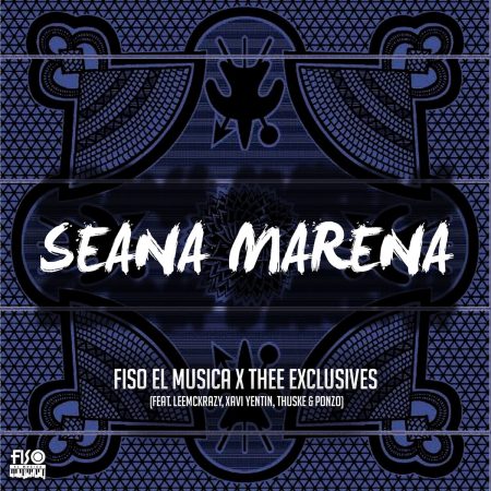 Fiso el Musica & Thee Exclusives - Seana Marena Ft. LeeMckrazy, Xavi Yentin, Thuske & Ponzo