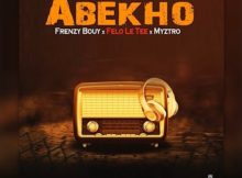 Frenzy Bouy – Abekho ft. Felo le tee & Myztro