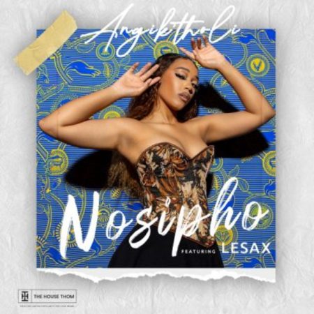 Nosipho – Angik’tholi ft. LeSax