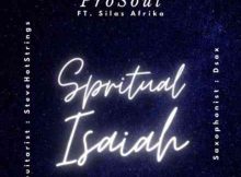 ProSoul – Spiritual Isaiah ft. Silas Afrika