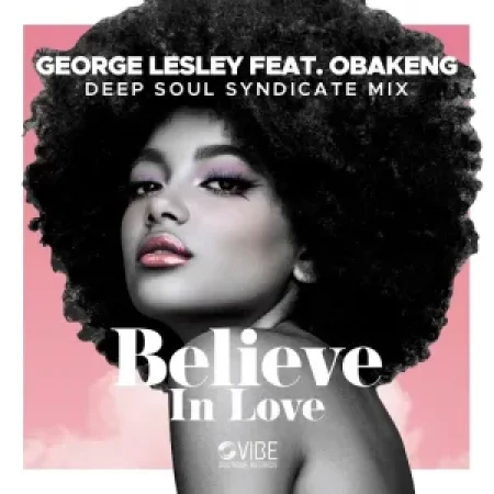 George Lesley – Believe In Love ft. Obakeng