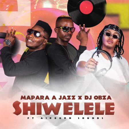 Mapara A Jazz & DJ Obza – Shiwelele ft. AirBurn Sounds (full song)
