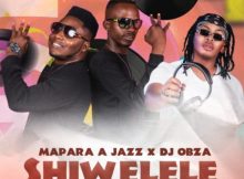 Mapara A Jazz & DJ Obza – Shiwelele ft. Airburn Sounds