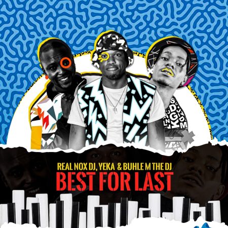 Real Nox - Best for Last ft DJ Yeka, Buhle M The DJ & X force_za