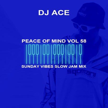 DJ Ace - Peace of Mind Vol 58 (Sunday Vibes Slow Jam Mix)