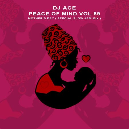 DJ Ace - Peace of Mind Vol 59 (Mother's Day Special Slow Jam Mix)