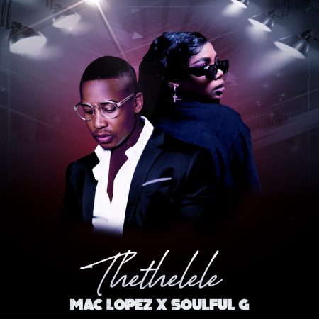 Mac Lopez – Thethelele ft. Soulful G
