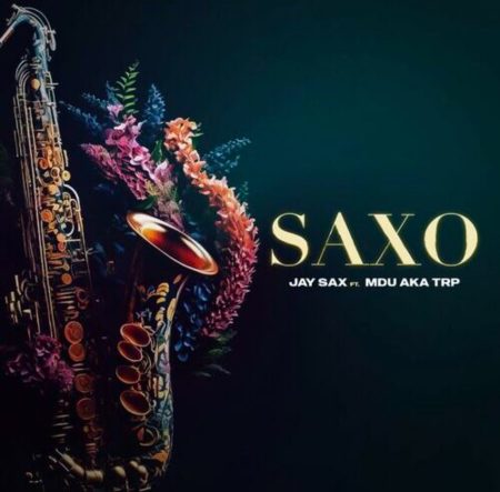 Jay Sax – Saxo ft. MDU aka TRP