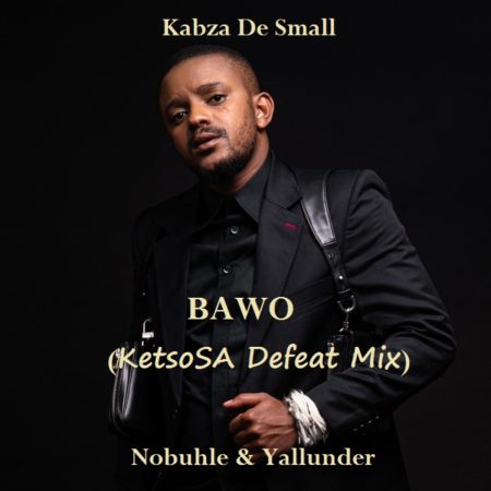 Kabza De Small - Bawo ft. Nobuhle & Yallunder (KetsoSA Defeat Mix)