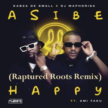 Kabza De Small & DJ Maphorisa - Asibe Happy ft. Ami Faku (Raptured Roots Remix)