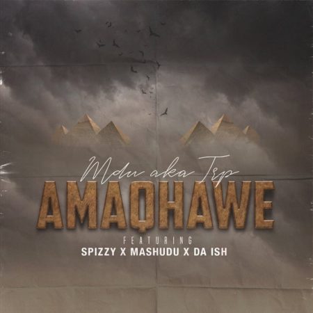MDU aka TRP - Amaqhawe ft. Spizzy, Mashudu & Da Ish