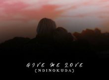 Major Disciple & Tondie Blvck – Give Me Love (Ndinokuda)