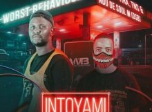 Worst Behaviour – Intoyami ft. DJ Tira, TNS & Ndu De Soul (DSB)