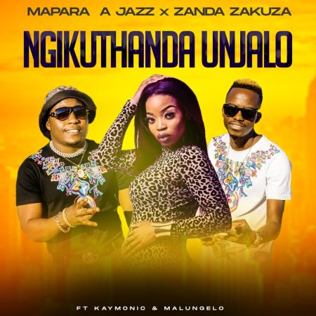 Mapara A Jazz & Zanda Zakuza – Ngikuthanda Unjalo ft. Kymolic & Malungelo