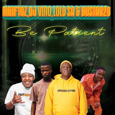 Mgiftoz, DJ Vino, Lolo SA, Busta 929 – Be Patient