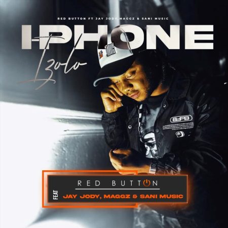 Red Button – I-phone izolo ft. Jay Jody, Maggz & Sani Music