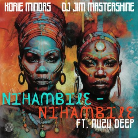 Korie Minors & DJ Jim Mastershine – Nihambile – Nihambile ft. Nuzu Deep