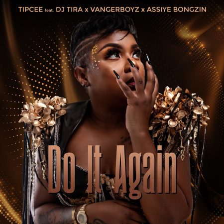 Tipcee – Do It Again ft. DJ Tira, Assiye Bongzin & Vanger Boyz
