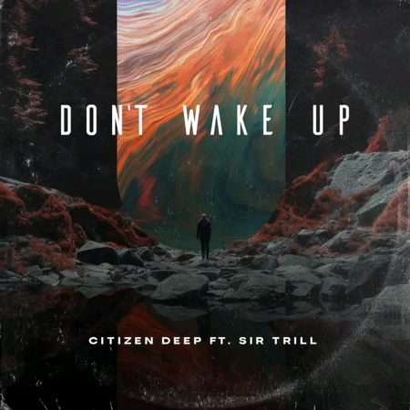 Citizen Deep - Don't Wake Up ft. Sir Trill