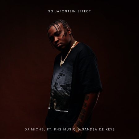 DJ Michel – Sgijafontein Effect ft. PH2 Musiq & Sandza De Keys