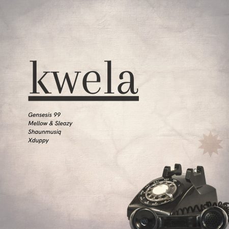 Genesis 99, Mellow & Sleazy & DJ Maphorisa – Kwela ft. Shaunmusiq & Xduppy