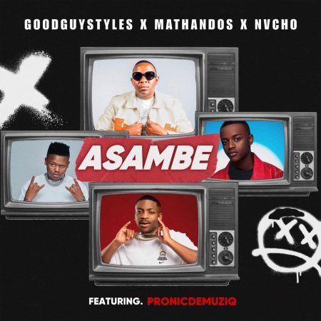 Goodguy Styles, Mathandos & Nvcho – Asambe ft. Pronic DeMuziq