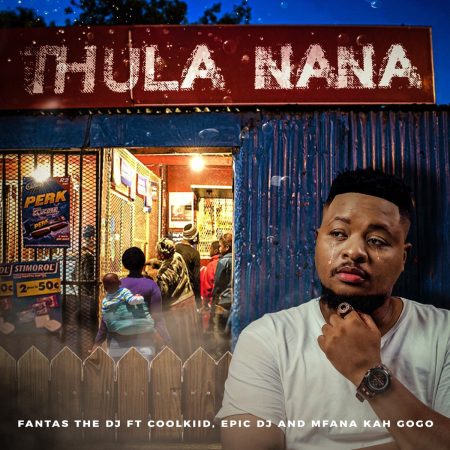 Fantas The DJ – Thula Nana ft. Epic DJ, Mfana Kah Gogo & Coolkiid