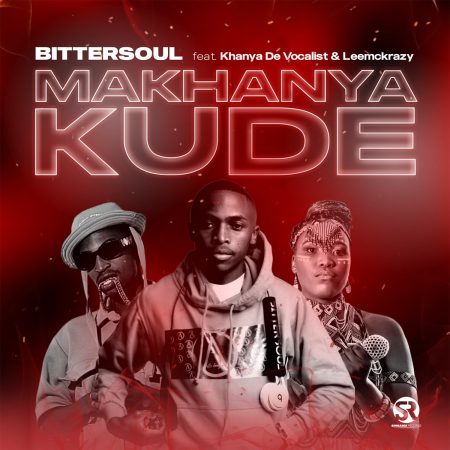 Bittersoul – Makhanya Kude ft. Khanya De Vocalist & LeeMckrazy