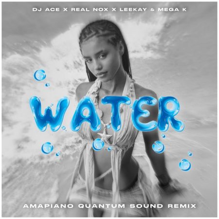 DJ Ace, Real Nox, Leekay & Mega K - Water (Amapiano Quantum Sound Remix)
