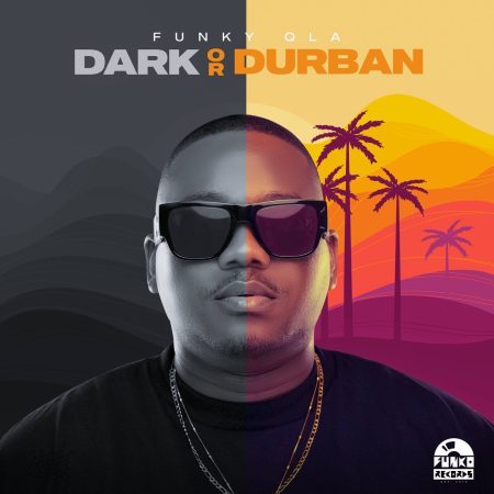 Funky QLA - Dark or Durban (Song) ft. Dlala Thukzin