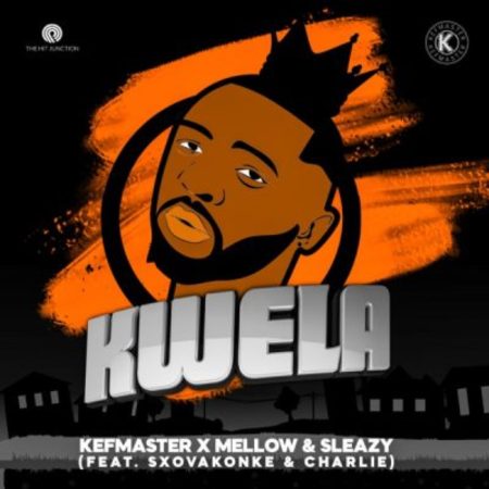Kefmaster & Mellow & Sleazy – Kwela ft Sxovakonke & Charlie
