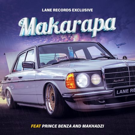 Lane Records Exclusive – Makarapa Remix ft Prince Benza, Makhadzi, Shebeshxt & Naqua SA