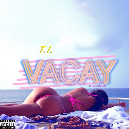 T.I. – VACAY ft. Kamo Mphela