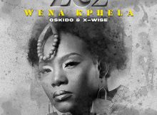 Ze2, X-Wise & Oskido – Wena Kphela