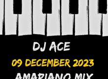 DJ Ace - 09 December 2023 (Amapiano Mix)