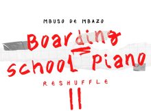 Mbuso De Mbazo – Boarding School Piano Reshuffle II Album