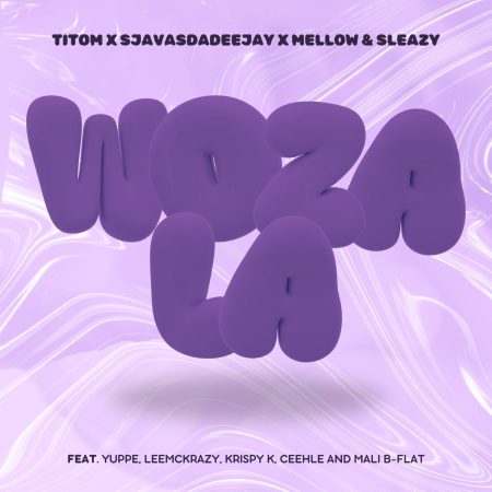 TitoM, SjavasDaDeejay, Mellow & Sleazy – Woza La ft. Yuppe, LeeMcKrazy, Krispy K, Ceehle & Mali B-flat