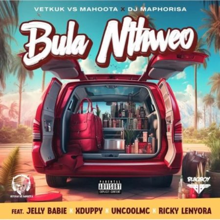 Vetkuk vs Mahoota & DJ Maphorisa - Bula Nthweo ft. Jelly Babie, Xduppy, UncoolMC & Ricky Lenyora