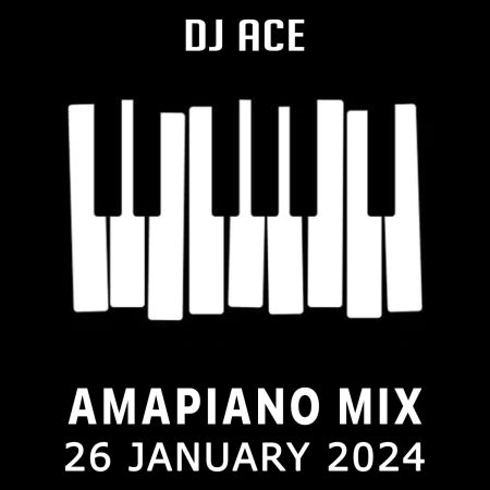 DJ Ace - 26 January 2024 (Amapiano Mix)