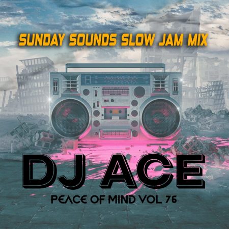 DJ Ace - Peace of Mind Vol 76 (SUNDAY Sounds Slow Jam Mix)